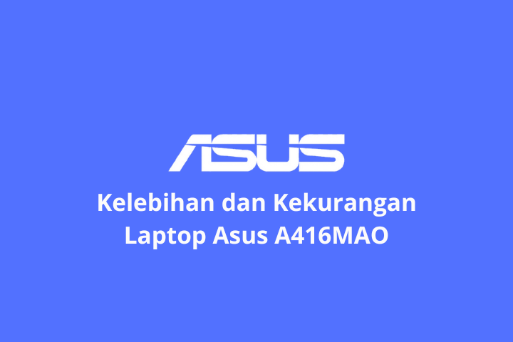 Kelebihan dan Kekurangan Laptop Asus Vivobook 14 (A416MAO)