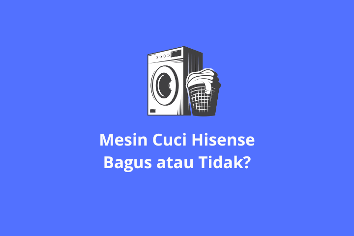 Mesin Cuci Hisense Bagus atau Tidak?