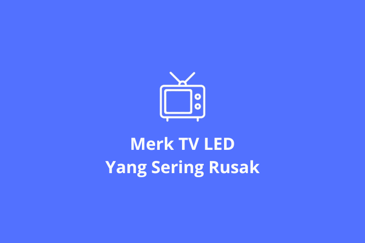 5 Merk TV LED Yang Sering Rusak di Tahun 2025