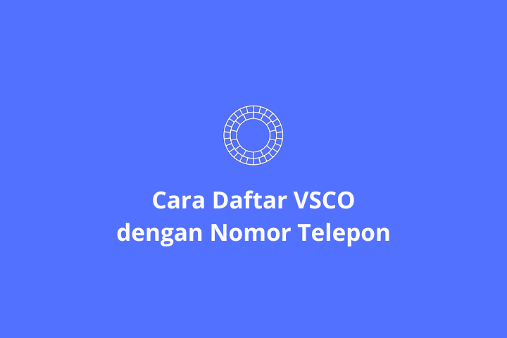 Cara Daftar VSCO dengan Nomor Telepon