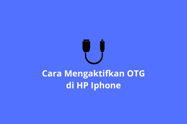 Ternyata Begini Cara Mengaktifkan OTG di Iphone
