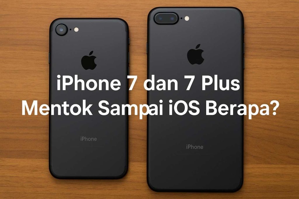 Iphone 7 dan 7 Plus Mentok Sampai iOS Berapa